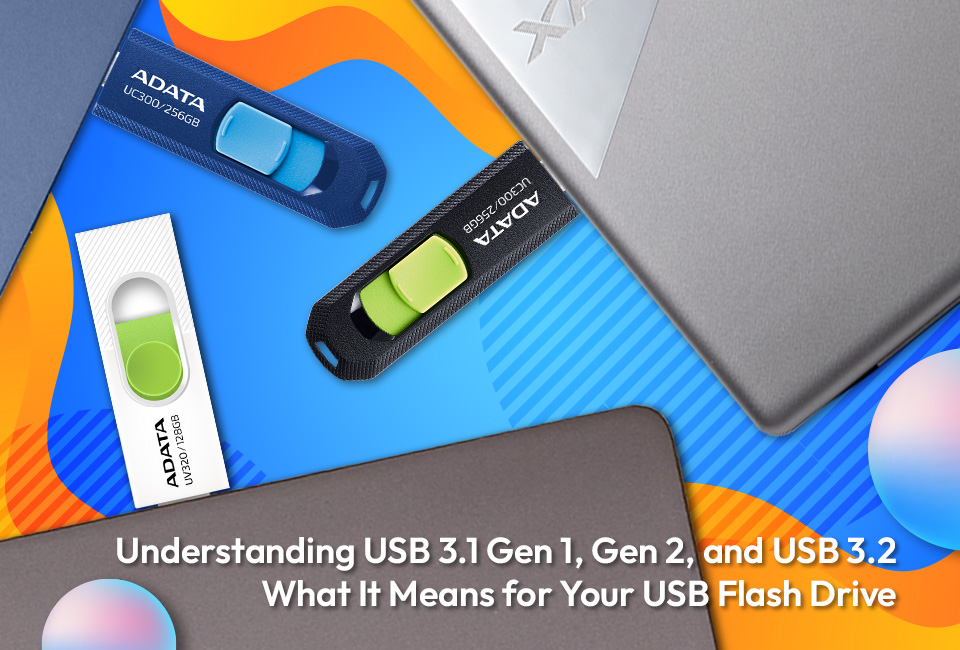 Understanding USB 3.1 Gen 1, Gen 2, and USB 3.2: What It Means for Your USB Flash Drive